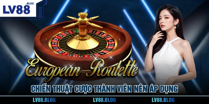 Chiến thuật cược thành viên nên áp dụng