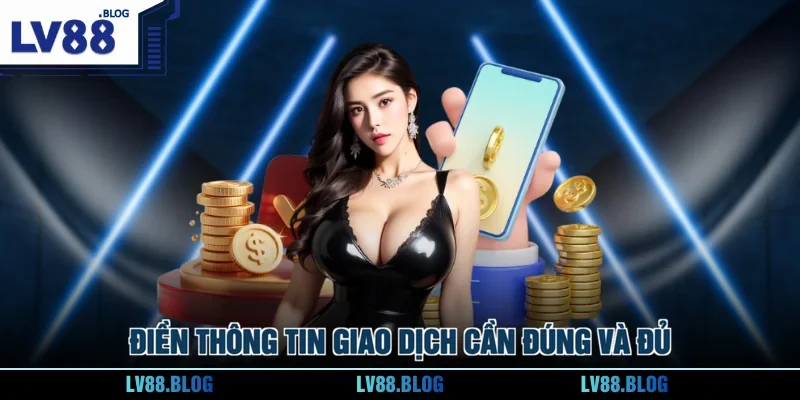 Điền thông tin giao dịch cần đúng và đủ