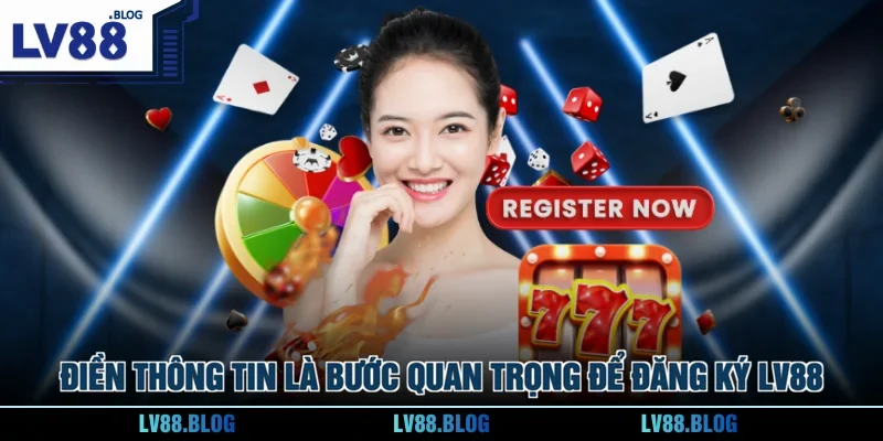 Điền thông tin là bước quan trọng để đăng ký LV88
