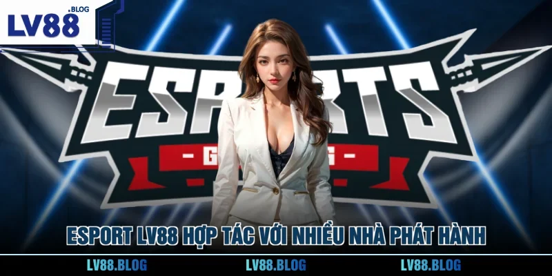 Esport LV88 hợp tác với nhiều nhà phát hành