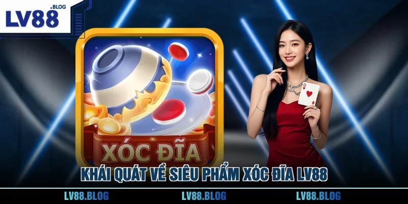 Khái quát về siêu phẩm Xóc Đĩa LV88