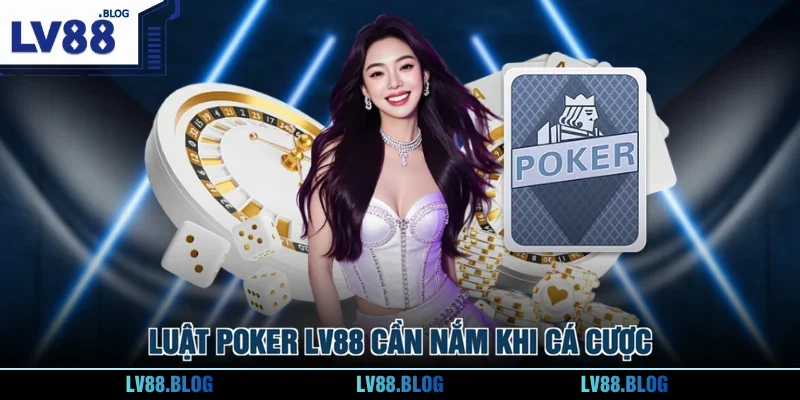 Luật Poker LV88 cần nắm khi cá cược
