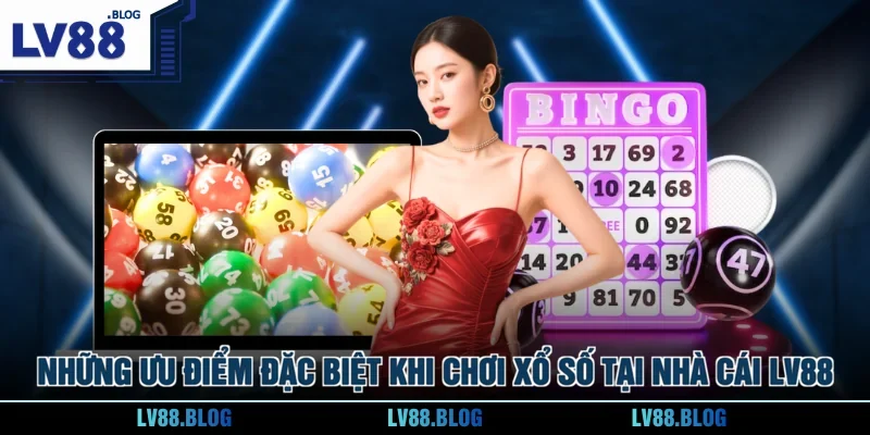 Những ưu điểm đặc biệt khi chơi xổ số tại nhà cái LV88 