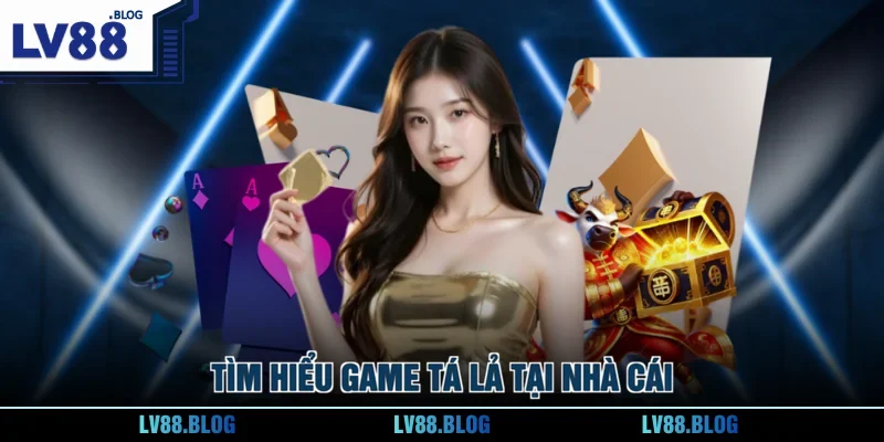 Tìm hiểu game Tá Lả tại nhà cái
