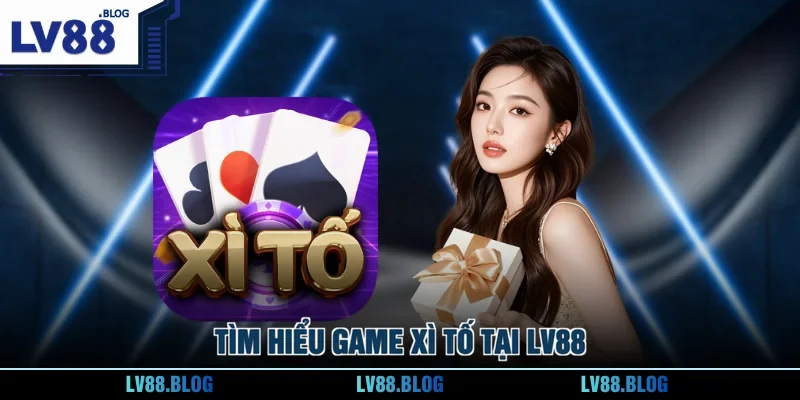 Tìm hiểu game Xì Tố tại LV88