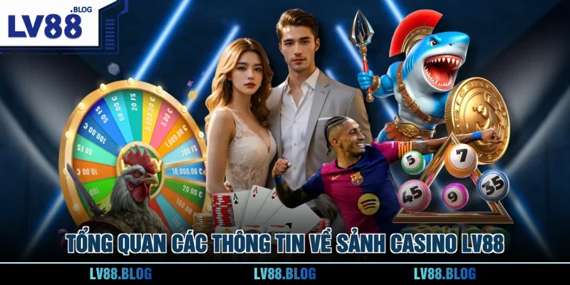 Tổng quan các thông tin về sảnh casino LV88